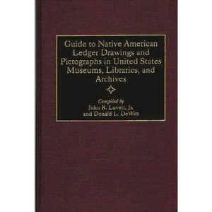 Guide to Native American Ledger Drawings and Pictographs in United States Museums, Libraries, and Archives - Annotated (Hardcover) - 1 of 1