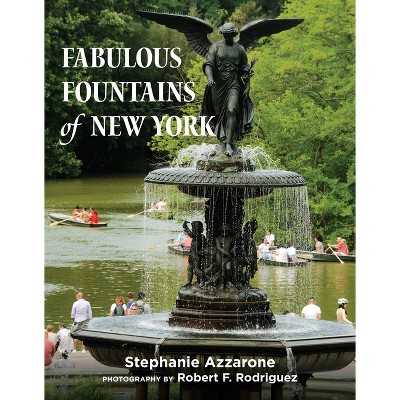 Fabulous Fountains of New York - by  Stephanie Azzarone (Hardcover)
