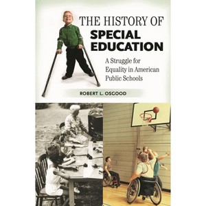 The History of Special Education - (Growing Up: History of Children and Youth) by  Robert Osgood (Hardcover) - 1 of 1