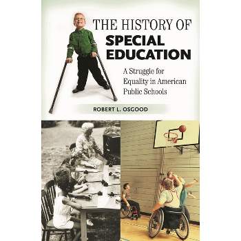 The History of Special Education - (Growing Up: History of Children and Youth) by  Robert L Osgood (Hardcover)