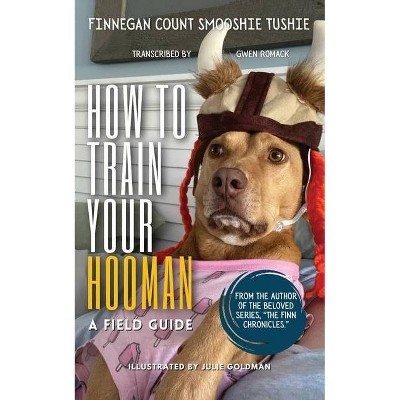 How to Train Your Hooman - by  Gwen Romack (Paperback)