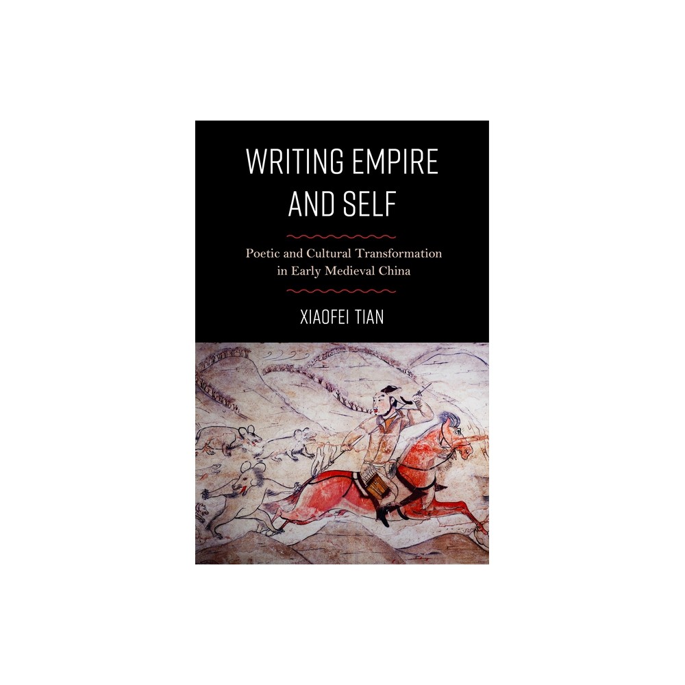 Writing Empire and Self - by Xiaofei Tian (Paperback)