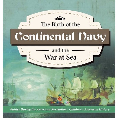 The Birth of the Continental Navy and the War at Sea - Battles During the American Revolution - Fourth Grade History - Children's American History