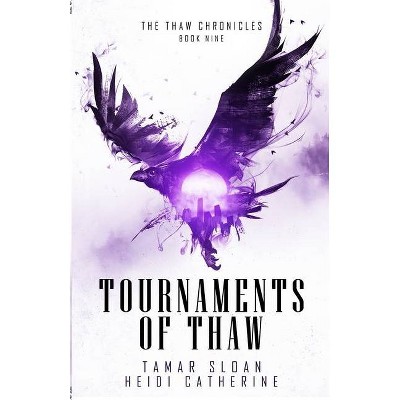 Tournaments of Thaw - by  Heidi Catherine & Tamar Sloan (Paperback)