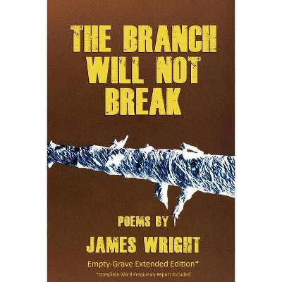 The Branch Will Not Break - Empty-Grave Extended Edition - by  James Wright (Paperback)