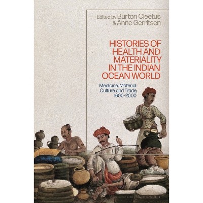 Histories of Health and Materiality in the Indian Ocean World - by  Anne Gerritsen & Burton Cleetus (Paperback)