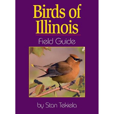 Birds of Illinois Field Guide - (Bird Identification Guides) by  Stan Tekiela (Paperback)