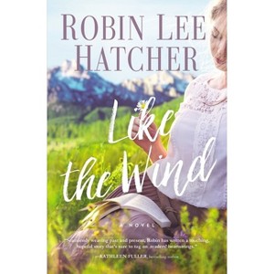 Like the Wind - by  Robin Lee Hatcher (Paperback) - 1 of 1