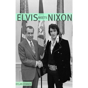 Elvis Meets Nixon - by  Dylan Stance (Paperback) - 1 of 1