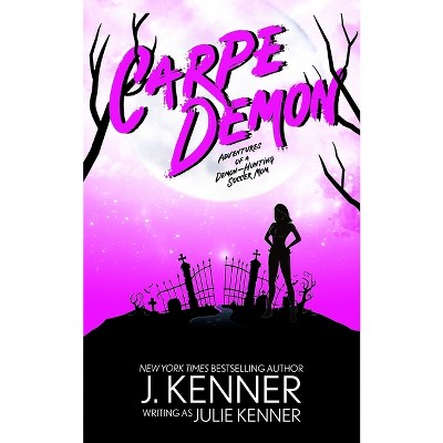 Carpe Demon - (Demon-Hunting Soccer Mom) by  Julie Kenner (Paperback)