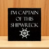 Slickblue Captain of This Shipwreck Wood Sign, Pine Material, Wall or Shelf Decor, Rustic Style, 7x7 Inches, Colors - 3 of 3