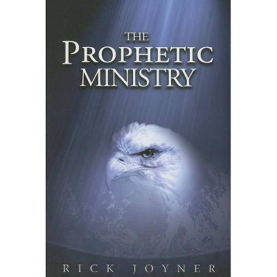 The Prophetic Ministry - by  Rick Joyner (Paperback)