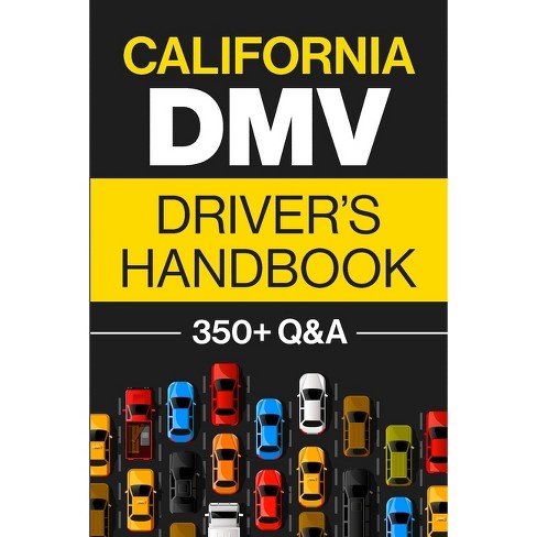 The Essential California Driver's Handbook: A Study and Practice Book For  New Drivers To Successfully Obtain Their Driving License. Including 300