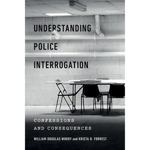 Understanding Police Interrogation - (Psychology and Crime) by William Douglas Woody & Krista D Forrest - 1 of 1