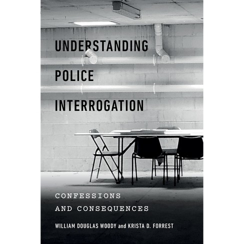 Understanding Police Interrogation - (Psychology and Crime) by William  Douglas Woody & Krista D Forrest (Paperback)