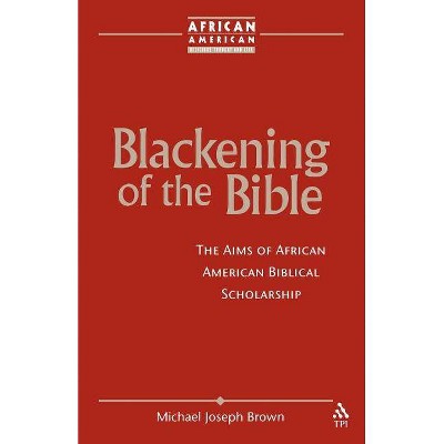 Blackening of the Bible - (African American Religious Thought and Life) by  Michael Joseph Brown (Paperback)