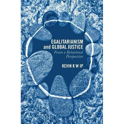 Egalitarianism and Global Justice - by  Kevin K W Ip (Hardcover)