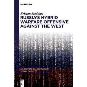 Russia's Hybrid Warfare Offensive Against the West - (De Gruyter Contemporary Social Sciences) by  Kristan Stoddart (Hardcover) - 1 of 1