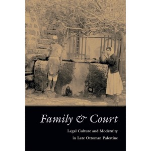 Family and Court - (Middle East Studies Beyond Dominant Paradigms) by  Iris Agmon (Hardcover) - 1 of 1