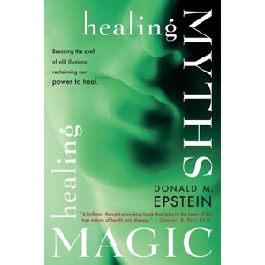 Healing Myths, Healing Magic - by  Donald M Epstein (Paperback) - 1 of 1