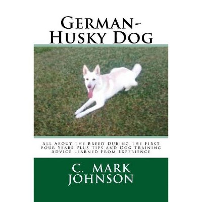 German-Husky Dog - by  C Mark Johnson (Paperback)