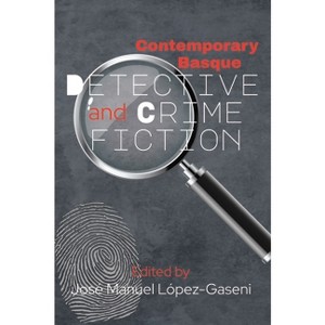 Contemporary Basque Detective and Crime Fiction - (Basque Literature) by  José Manuel Lopez Gaseni (Paperback) - 1 of 1