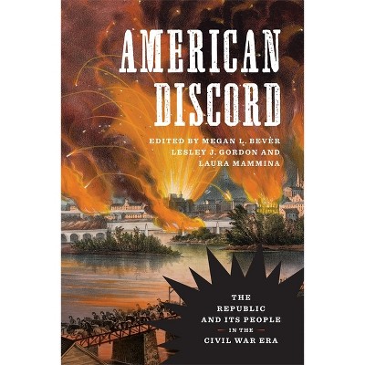 American Discord - (Conflicting Worlds: New Dimensions of the American Civil War) by  Lesley J Gordon & Megan L Bever & Laura Mammina (Hardcover)