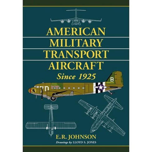 American Military Transport Aircraft Since 1925 - by  E R Johnson (Paperback) - image 1 of 1