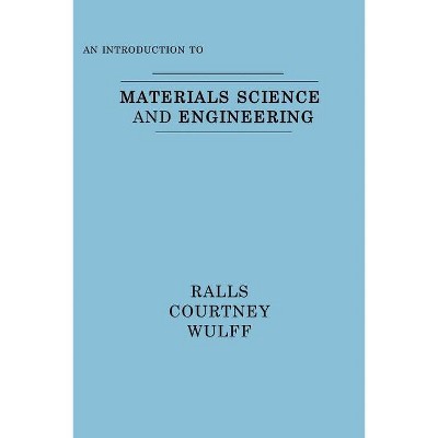 An Introduction to Materials Science and Engineering - by  Kenneth M Ralls & Thomas H Courtney & John Wulff (Paperback)