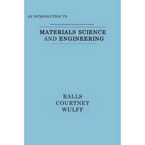 An Introduction to Materials Science and Engineering - by  Kenneth M Ralls & Thomas H Courtney & John Wulff (Paperback) - 1 of 1