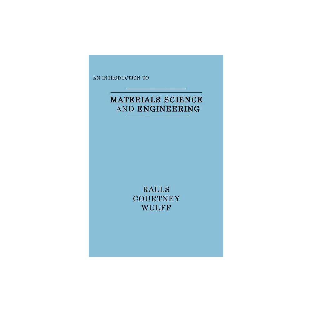 An Introduction to Materials Science and Engineering - by Kenneth M Ralls & Thomas H Courtney & John Wulff (Paperback)