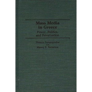 Mass Media in Greece - Annotated by  Thimios Zaharopoulos & Manny E Garaschos & Manny Paraschos (Hardcover) - 1 of 1