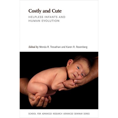 Costly and Cute - (School for Advanced Research Advanced Seminar) by  Wenda R Trevathan & Karen R Rosenberg (Paperback)