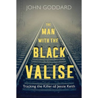 The Man with the Black Valise - by  John Goddard (Paperback)
