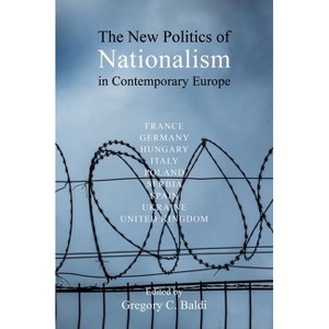 The New Politics of Nationalism in Contemporary Europe - (Understanding Europe: The Council for European Studies Book) by  Gregory C Baldi - 1 of 1