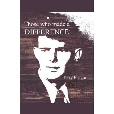 Those Who Made a Difference - by  Terry Bosgra (Paperback)