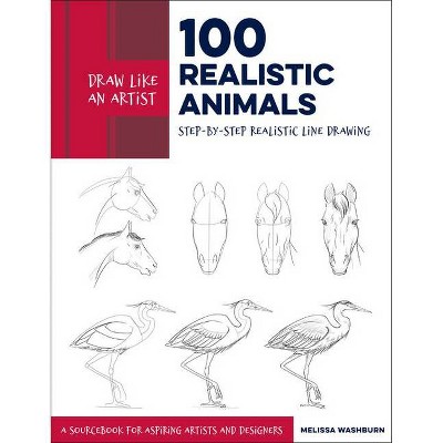 Draw Like an Artist: 100 Realistic Animals, 3 - by  Melissa Washburn (Paperback)