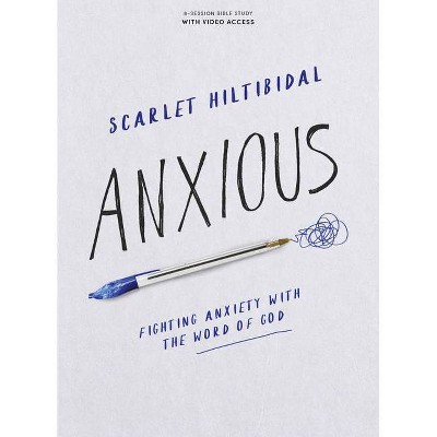 Anxious - Bible Study Book with Video Access - by  Scarlet Hiltibidal (Paperback)