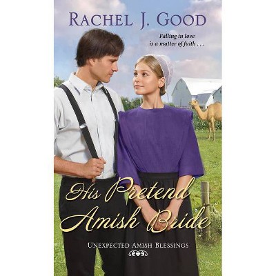 His Pretend Amish Bride - (Unexpected Amish Blessings) by  Rachel J Good (Paperback)