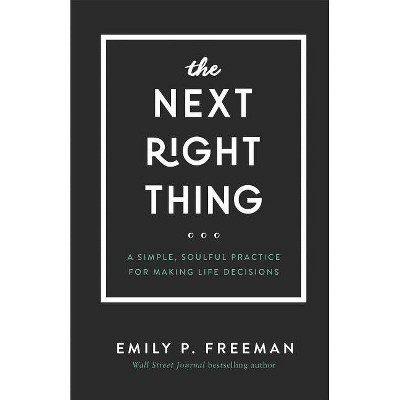 The Next Right Thing - by  Emily P Freeman (Hardcover)