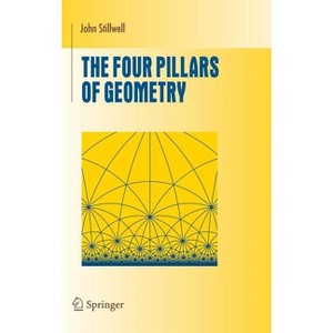 The Four Pillars of Geometry - (Undergraduate Texts in Mathematics) by John Stillwell - 1 of 1