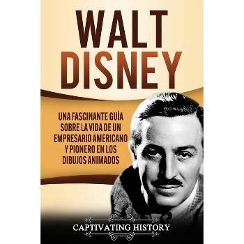 Walt Disney - by  Captivating History (Paperback)