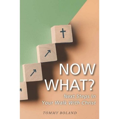 Now What? - by  Tommy Boland (Paperback)