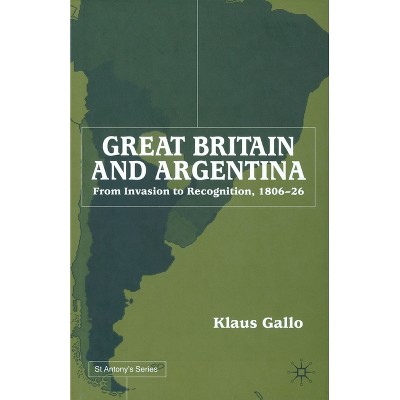 Great Britain and Argentina - (St Antony's) by  K Gallo (Paperback)