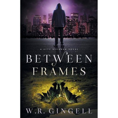 Between Frames - (City Between) by  W R Gingell (Paperback)