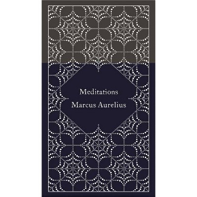 Meditations - (Penguin Classics Hardcover) by  Marcus Aurelius (Hardcover)