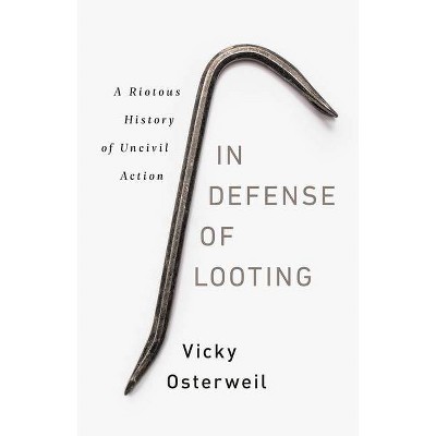 In Defense of Looting - by  Vicky Osterweil (Hardcover)