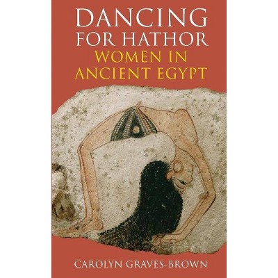 Dancing for Hathor - by  Carolyn Graves-Brown (Hardcover)