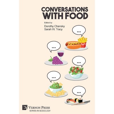 Conversations With Food - (Sociology) by  Dorothy Chansky & Sarah W Tracy (Paperback)