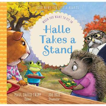 Halle Takes a Stand - (Good News for Little Hearts) by  Paul David Tripp (Hardcover)